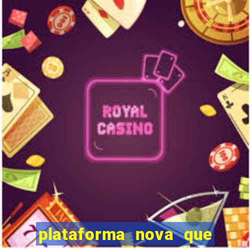 plataforma nova que ta pagando